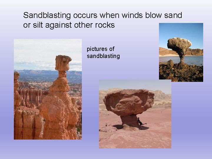 Sandblasting occurs when winds blow sand or silt against other rocks pictures of sandblasting