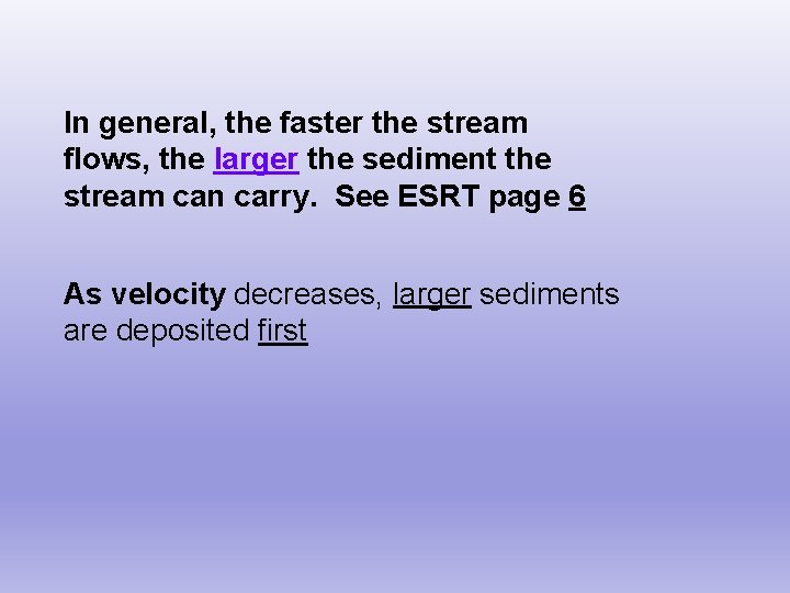 In general, the faster the stream flows, the larger the sediment the stream can