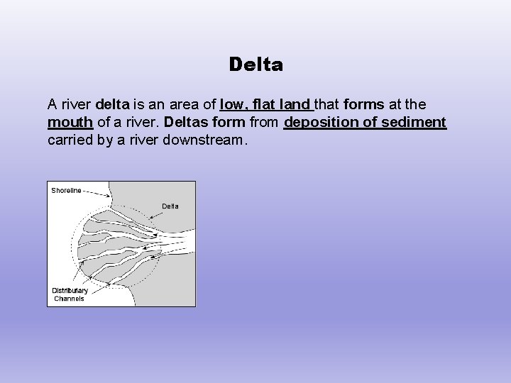 Delta A river delta is an area of low, flat land that forms at