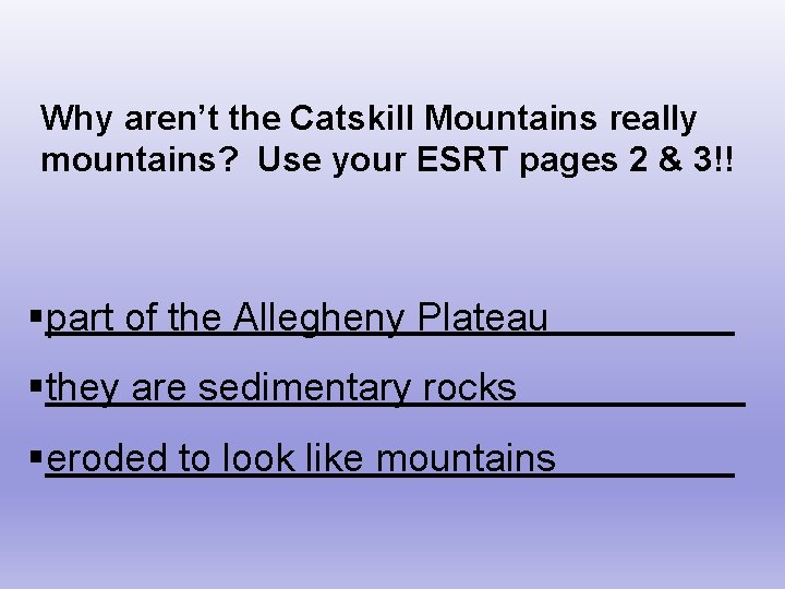 Why aren’t the Catskill Mountains really mountains? Use your ESRT pages 2 & 3!!
