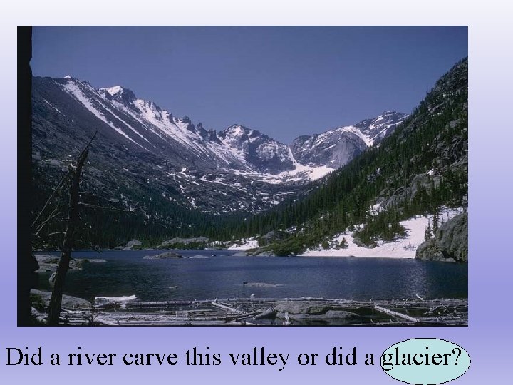 Did a river carve this valley or did a glacier? 