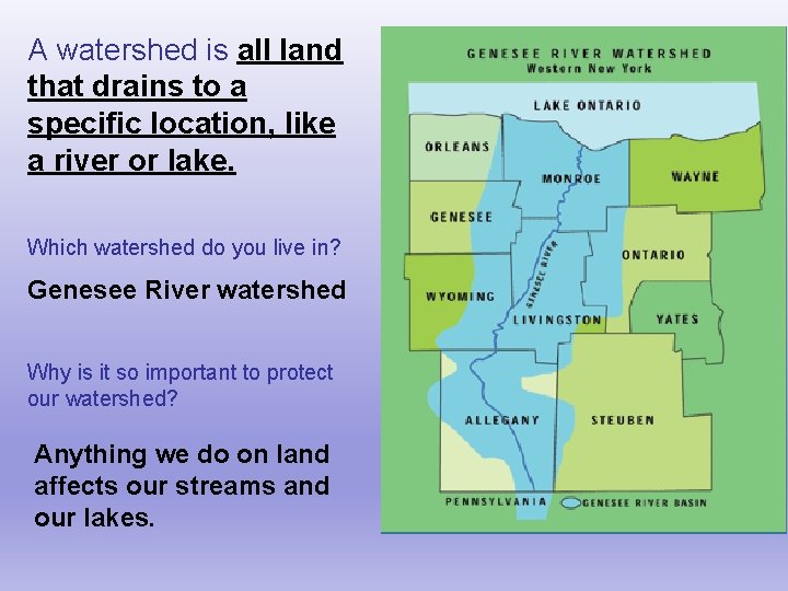 A watershed is all land that drains to a specific location, like a river