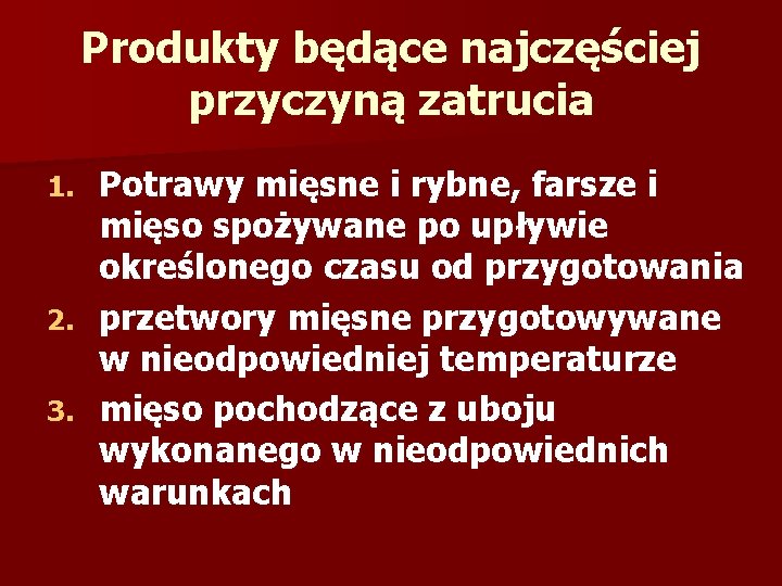 Produkty będące najczęściej przyczyną zatrucia Potrawy mięsne i rybne, farsze i mięso spożywane po