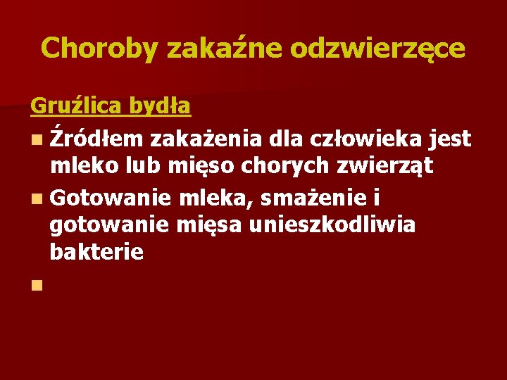 Choroby zakaźne odzwierzęce Gruźlica bydła n Źródłem zakażenia dla człowieka jest mleko lub mięso