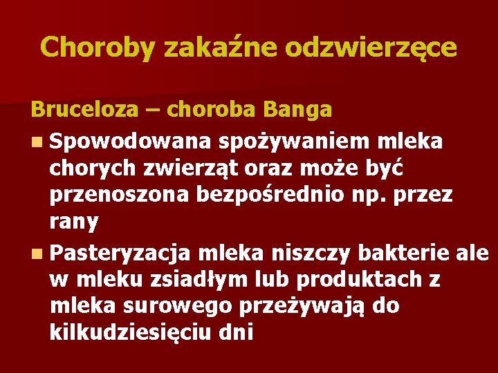 Choroby zakaźne odzwierzęce Bruceloza – choroba Banga n Spowodowana spożywaniem mleka chorych zwierząt oraz