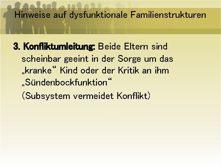 Hinweise auf dysfunktionale Familienstrukturen 3. Konfliktumleitung: Beide Eltern sind scheinbar geeint in der Sorge