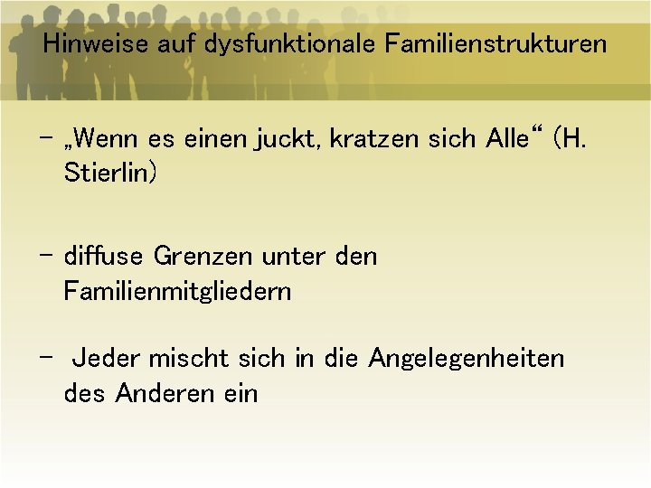 Hinweise auf dysfunktionale Familienstrukturen - „Wenn es einen juckt, kratzen sich Alle“ (H. Stierlin)