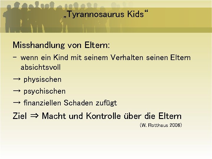 „Tyrannosaurus Kids“ Misshandlung von Eltern: - wenn ein Kind mit seinem Verhalten seinen Eltern