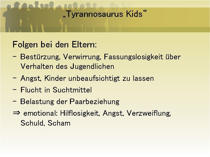 „Tyrannosaurus Kids“ Folgen bei den Eltern: - Bestürzung, Verwirrung, Fassungslosigkeit über Verhalten des Jugendlichen