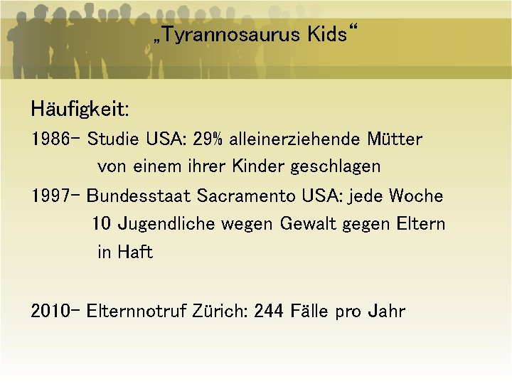 „Tyrannosaurus Kids“ Häufigkeit: 1986 - Studie USA: 29% alleinerziehende Mütter von einem ihrer Kinder