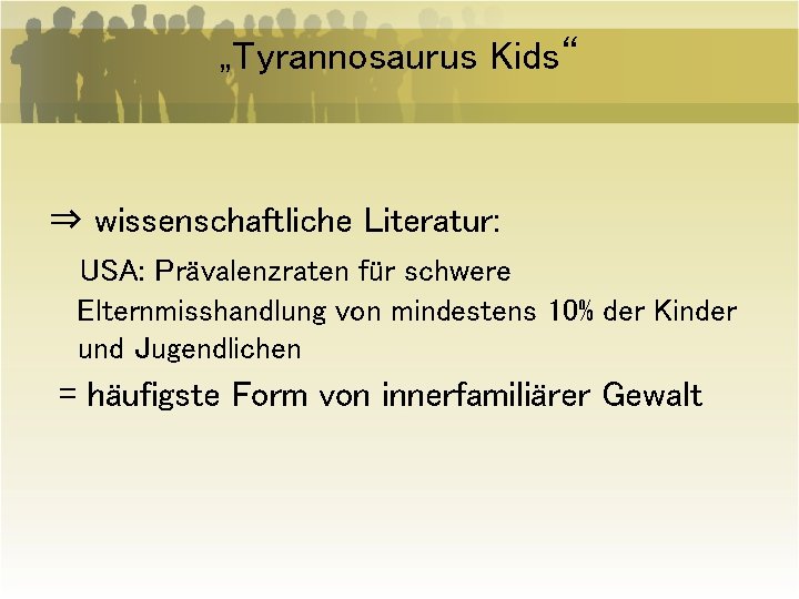 „Tyrannosaurus Kids“ ⇒ wissenschaftliche Literatur: USA: Prävalenzraten für schwere Elternmisshandlung von mindestens 10% der