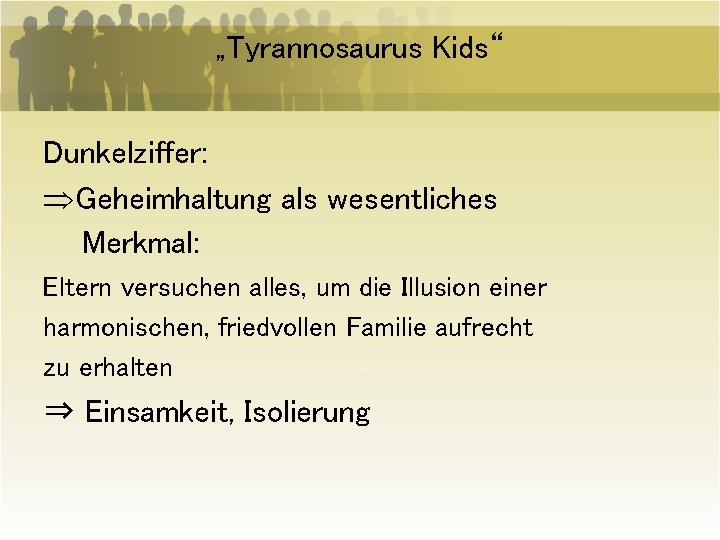 „Tyrannosaurus Kids“ Dunkelziffer: ÞGeheimhaltung als wesentliches Merkmal: Eltern versuchen alles, um die Illusion einer