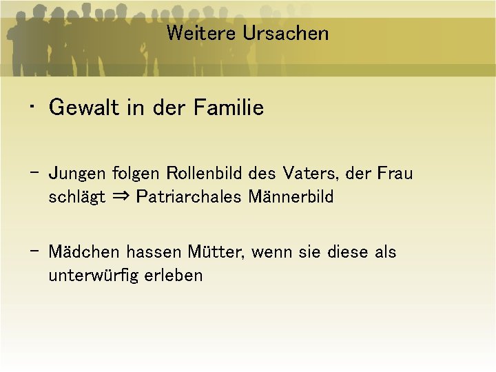 Weitere Ursachen • Gewalt in der Familie - Jungen folgen Rollenbild des Vaters, der
