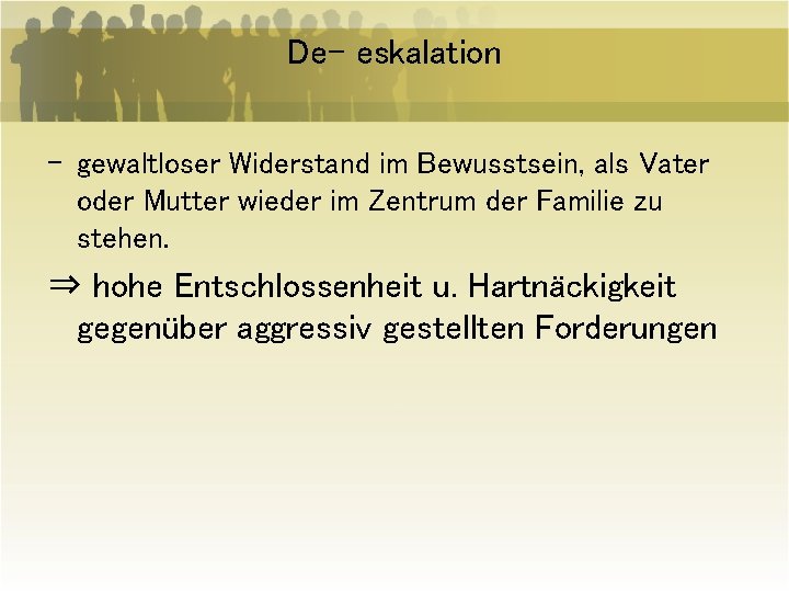 De- eskalation - gewaltloser Widerstand im Bewusstsein, als Vater oder Mutter wieder im Zentrum