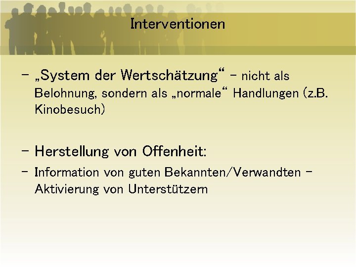 Interventionen - „System der Wertschätzung“ – nicht als Belohnung, sondern als „normale“ Handlungen (z.