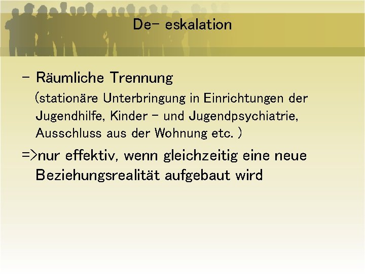 De- eskalation - Räumliche Trennung (stationäre Unterbringung in Einrichtungen der Jugendhilfe, Kinder – und