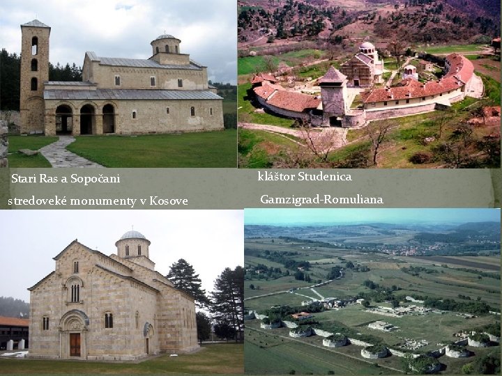 Stari Ras a Sopočani kláštor Studenica stredoveké monumenty v Kosove Gamzigrad-Romuliana 