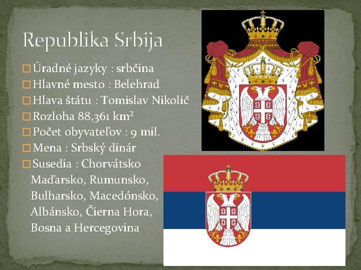 Republika Srbija � Úradné jazyky : srbčina � Hlavné mesto : Belehrad � Hlava