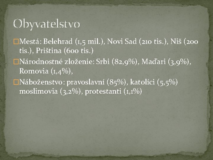 Obyvatelstvo �Mestá: Belehrad (1, 5 mil. ), Novi Sad (210 tis. ), Niš (200