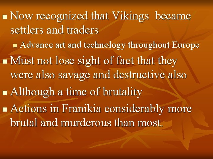 n Now recognized that Vikings became settlers and traders n Advance art and technology
