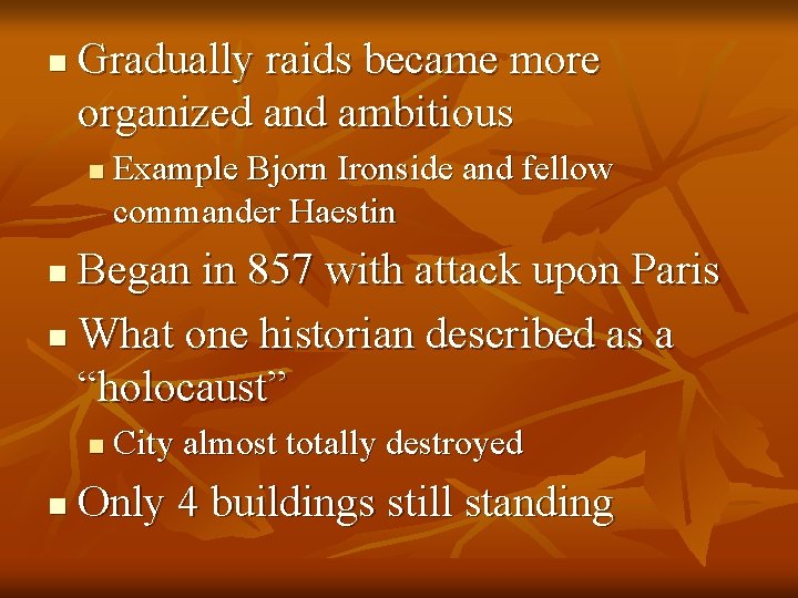 n Gradually raids became more organized and ambitious n Example Bjorn Ironside and fellow