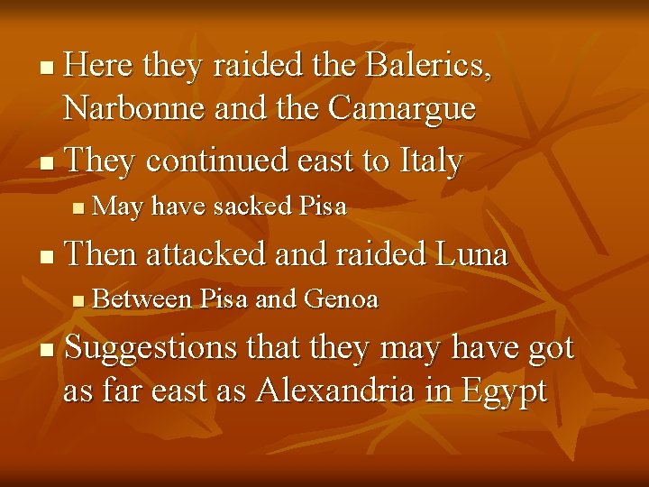 Here they raided the Balerics, Narbonne and the Camargue n They continued east to