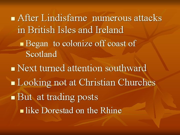 n After Lindisfarne numerous attacks in British Isles and Ireland n Began to colonize
