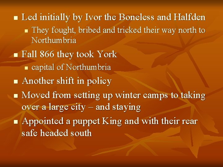 n Led initially by Ivor the Boneless and Halfden n n Fall 866 they