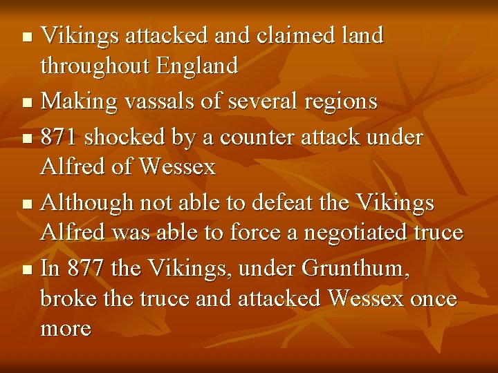 Vikings attacked and claimed land throughout England n Making vassals of several regions n