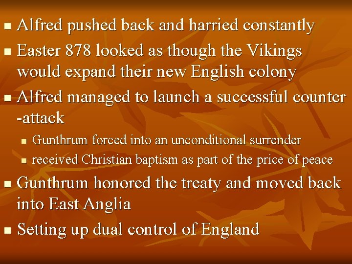 Alfred pushed back and harried constantly n Easter 878 looked as though the Vikings