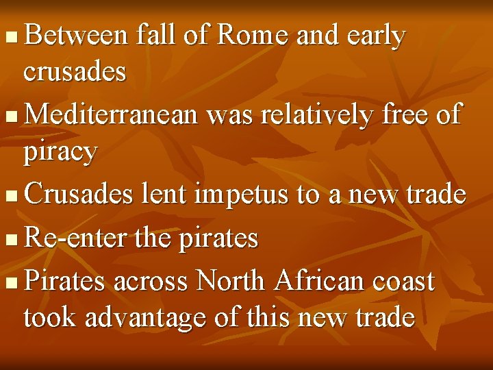 Between fall of Rome and early crusades n Mediterranean was relatively free of piracy