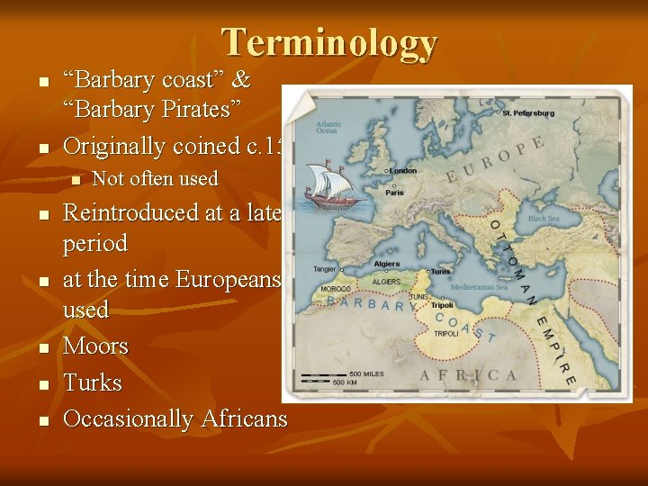 Terminology n n “Barbary coast” & “Barbary Pirates” Originally coined c. 1500 n n