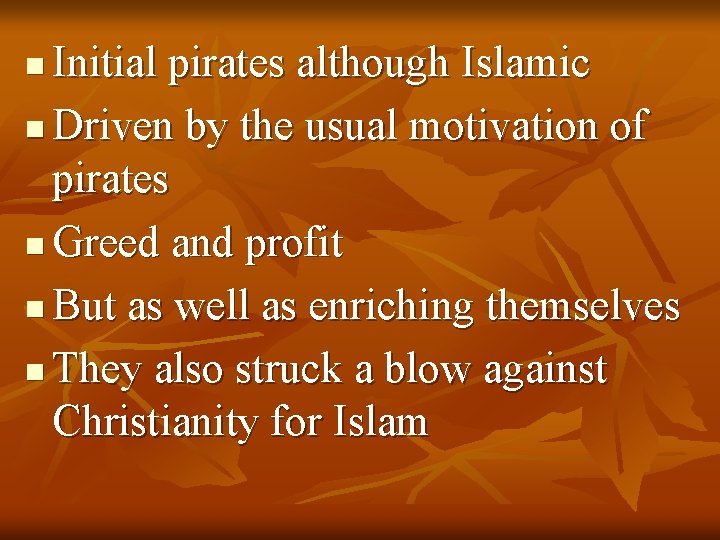 Initial pirates although Islamic n Driven by the usual motivation of pirates n Greed