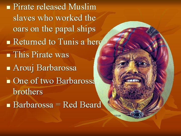 Pirate released Muslim slaves who worked the oars on the papal ships n Returned