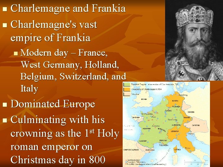 Charlemagne and Frankia n Charlemagne's vast empire of Frankia n n Modern day –