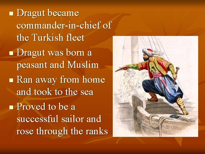 Dragut became commander-in-chief of the Turkish fleet n Dragut was born a peasant and