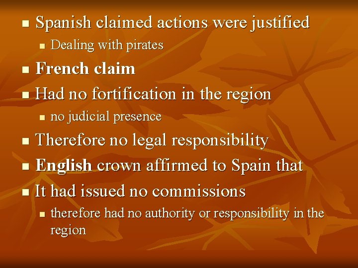 n Spanish claimed actions were justified n Dealing with pirates French claim n Had