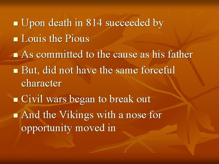 Upon death in 814 succeeded by n Louis the Pious n As committed to