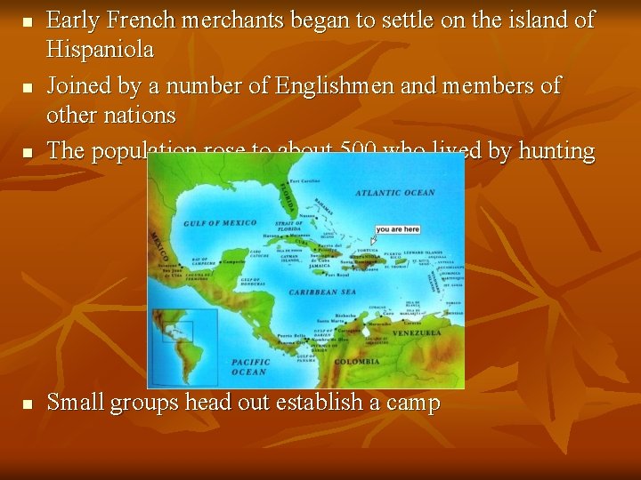 n Early French merchants began to settle on the island of Hispaniola Joined by