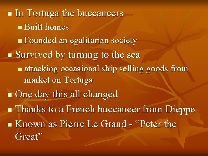 n In Tortuga the buccaneers Built homes n Founded an egalitarian society n n