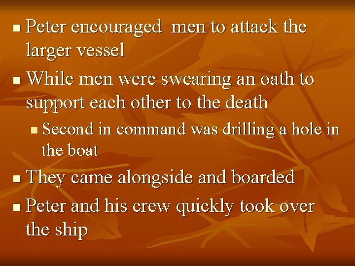 Peter encouraged men to attack the larger vessel n While men were swearing an