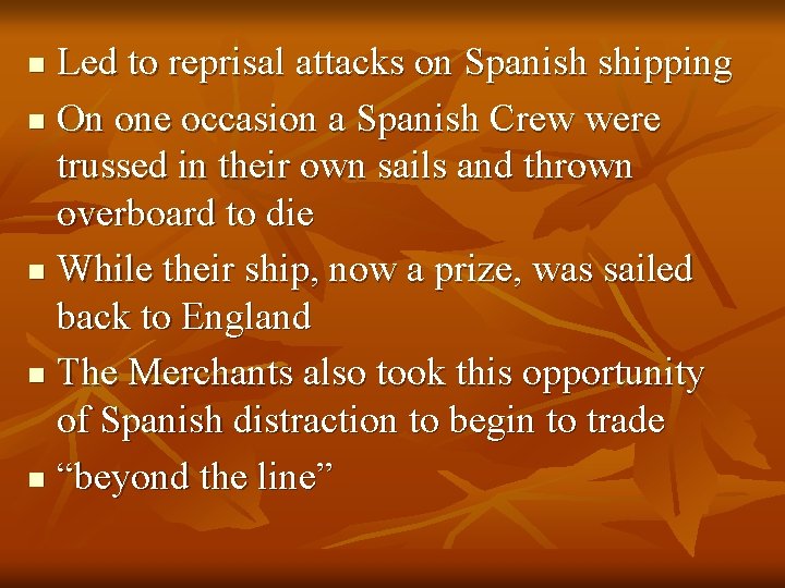 Led to reprisal attacks on Spanish shipping n On one occasion a Spanish Crew