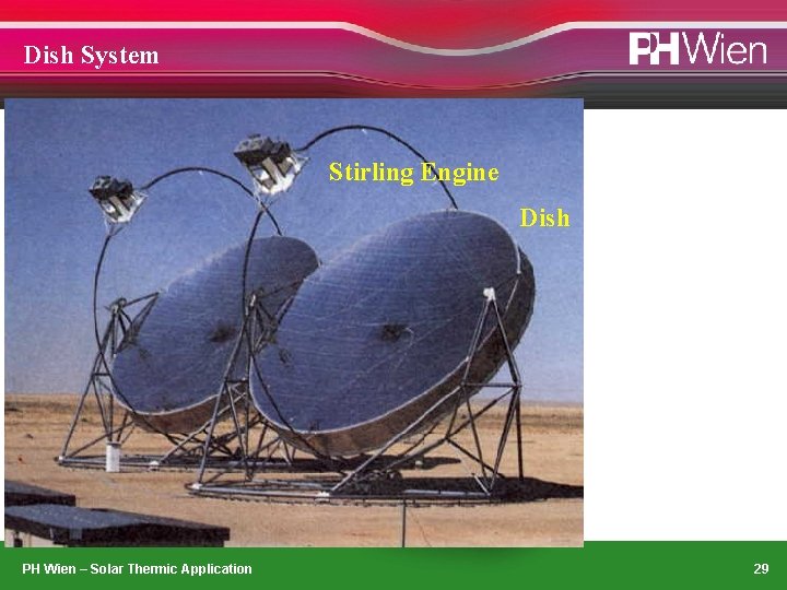 Dish System Stirling Engine Dish PH Wien – Solar Thermic Application 29 