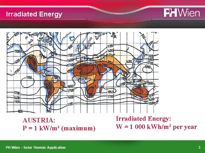 Irradiated Energy AUSTRIA: P = 1 k. W/m² (maximum) PH Wien – Solar Thermic