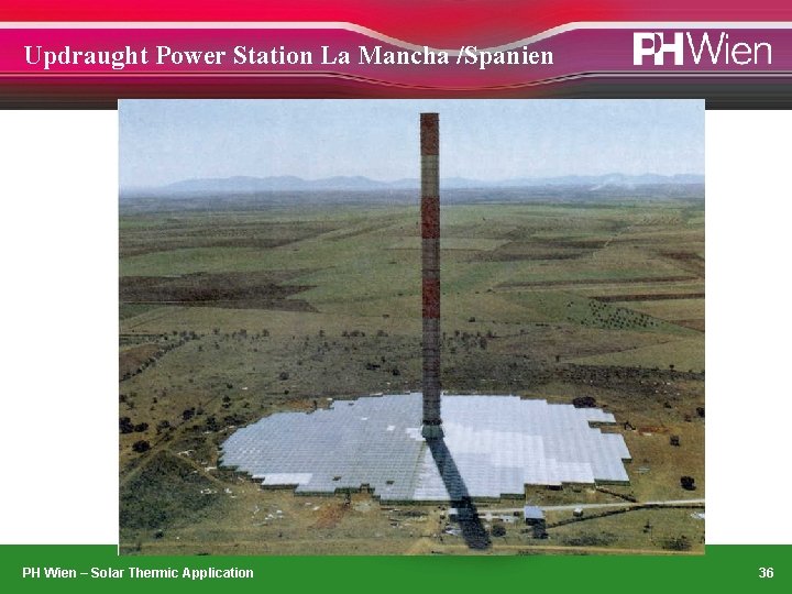 Updraught Power Station La Mancha /Spanien PH Wien – Solar Thermic Application 36 