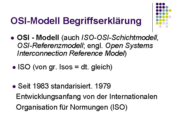 OSI-Modell Begriffserklärung l l l OSI - Modell (auch ISO-OSI-Schichtmodell, OSI-Referenzmodell; engl. Open Systems