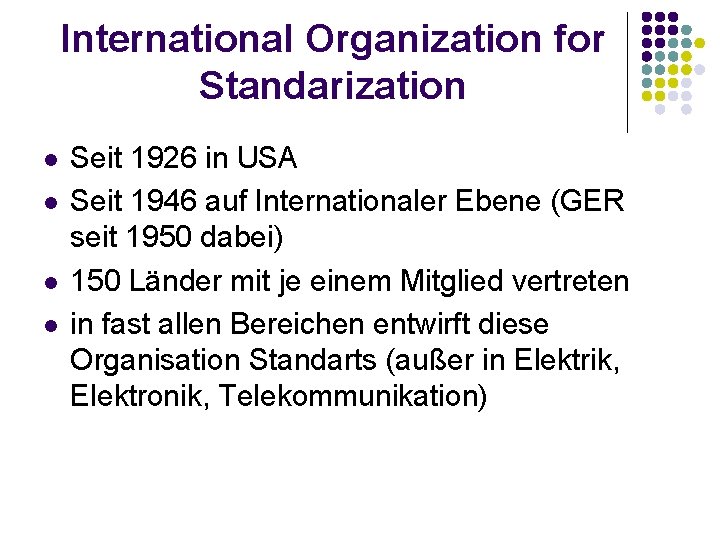 International Organization for Standarization l l Seit 1926 in USA Seit 1946 auf Internationaler