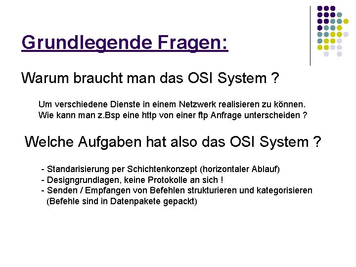 Grundlegende Fragen: Warum braucht man das OSI System ? Um verschiedene Dienste in einem