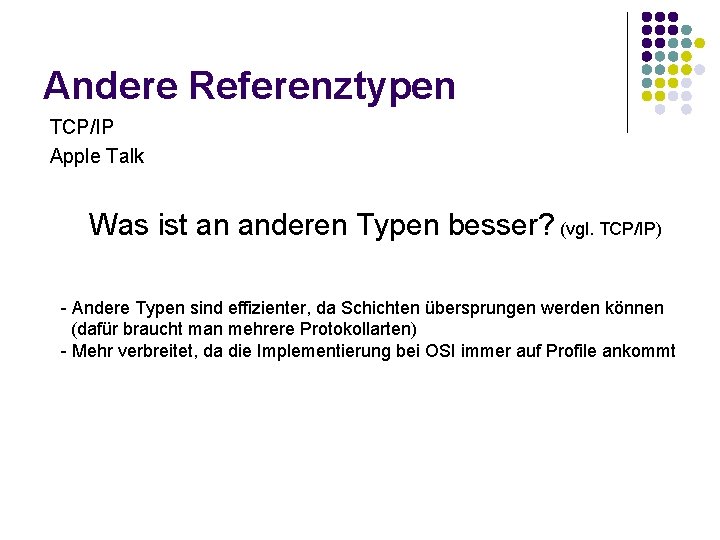 Andere Referenztypen TCP/IP Apple Talk Was ist an anderen Typen besser? (vgl. TCP/IP) -