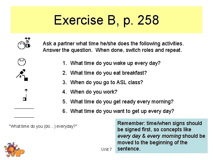 Exercise B, p. 258 Ask a partner what time he/she does the following activities.